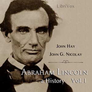 Abraham Lincoln: A History (Volume 1)