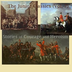Junior Classics Volume 7: Stories of Courage and Heroism