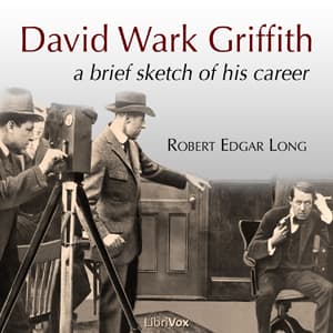David Wark Griffith: A Brief Sketch of His Career