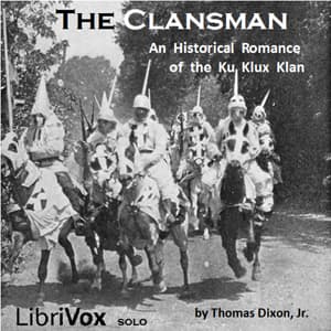 Clansman, An Historical Romance of the Ku Klux Klan