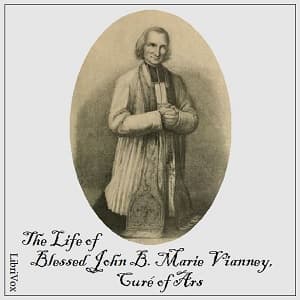 Life of Blessed John B. Marie Vianney, Curé of Ars