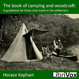 Book of Camping and Woodcraft: A Guidebook for Those Who Travel in the Wilderness