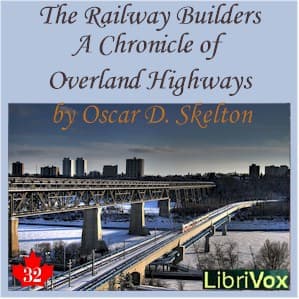 Chronicles of Canada Volume 32 - The Railway Builders: A Chronicle of Overland Highways
