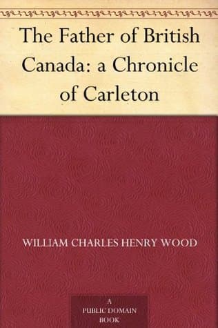 The Father of British Canada: A Chronicle of Carleton