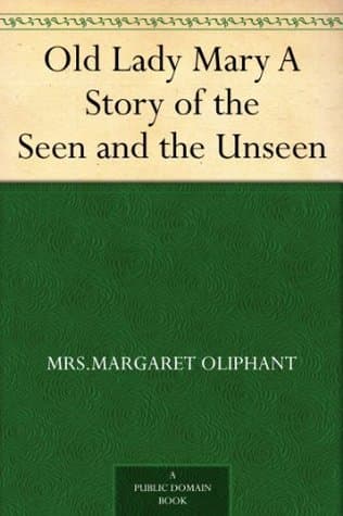 Old Lady Mary: A Story of the Seen and the Unseen