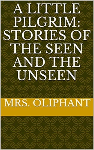 A Little Pilgrim: Stories of the Seen and the Unseen