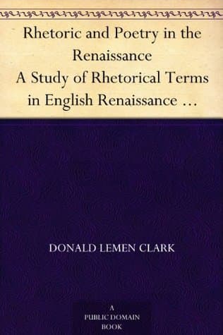 Rhetoric and Poetry in the Renaissance: A Study of Rhetorical Terms in English Renaissance Literary Criticism