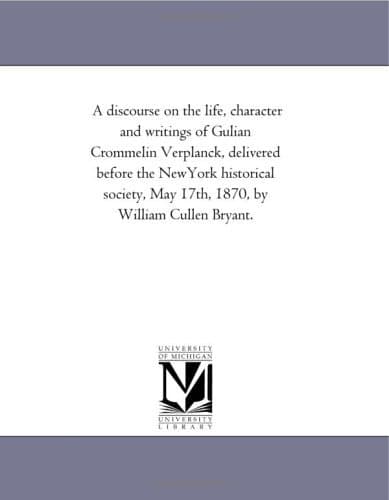 A Discourse on the Life, Character and Writings of Gulian Crommelin Verplanck: Delivered Before the New-York Historical Society, May 17th, 1870