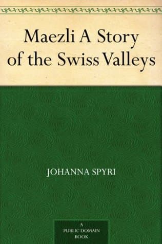 Maezli: A Story of the Swiss Valleys
