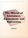 The Mirror of Literature, Amusement, and Instruction. Volume 12, No. 325, August 2, 1828