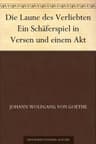 Die Laune Des Verliebten: Ein Schäferspiel in Versen Und Einem Akt