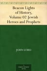 Beacon Lights of History, Volume 02: Jewish Heroes and Prophets