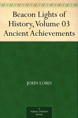 Beacon Lights of History, Volume 03: Ancient Achievements