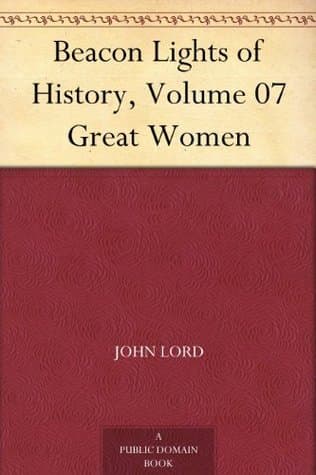 Beacon Lights of History, Volume 07: Great Women