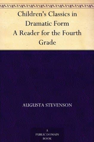 Children's Classics in Dramatic Form, a Reader for the Fourth Grade