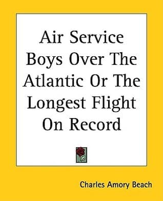 Air Service Boys over the Atlantic; Or, the Longest Flight on Record