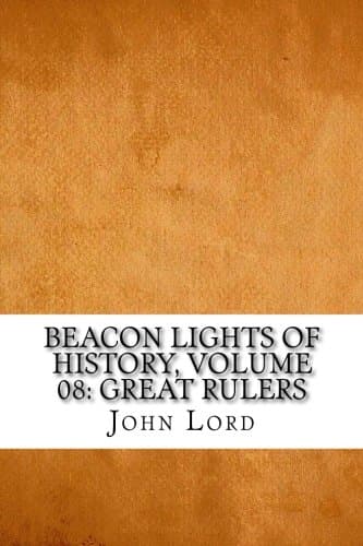 Beacon Lights of History, Volume 08: Great Rulers