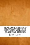 Beacon Lights of History, Volume 08: Great Rulers