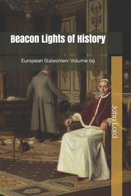 Beacon Lights of History, Volume 09: European Statesmen