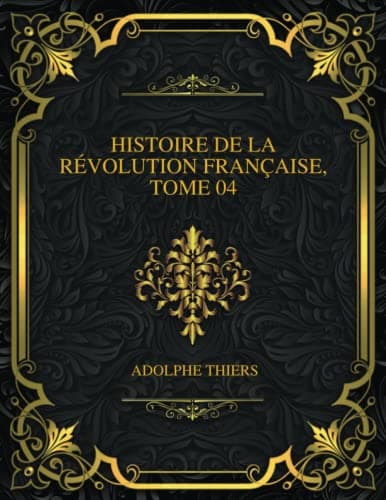Histoire De La Révolution Française, Tome 04