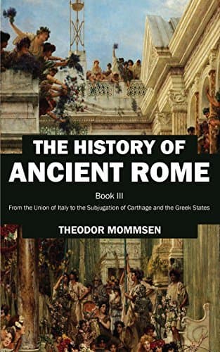 The History of Rome, Book III: From the Union of Italy to the Subjugation of Carthage and the Greek States