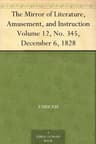 The Mirror of Literature, Amusement, and Instruction. Volume 12, No. 345, December 6, 1828