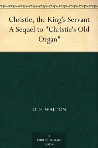 Christie, the King's Servant: A Sequel to "christie's Old Organ
