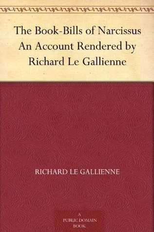 The Book-Bills of Narcissus: An Account Rendered by Richard Le Gallienne
