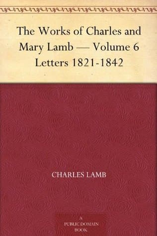The Works of Charles and Mary Lamb — Volume 6: Letters 1821-1842