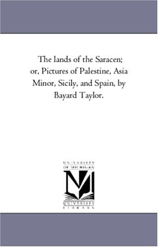 The Lands of the Saracen: Pictures of Palestine, Asia Minor, Sicily, and Spain