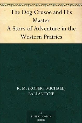 The Dog Crusoe and His Master: A Story of Adventure in the Western Prairies