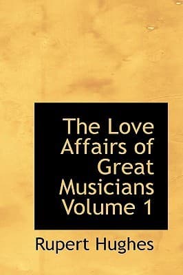 The Love Affairs of Great Musicians, Volume 1