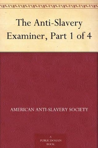 The Anti-Slavery Examiner, Part 1 of 4