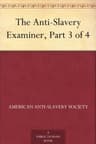 The Anti-Slavery Examiner, Part 4 of 4
