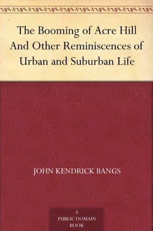 The Booming of Acre Hill, and Other Reminiscences of Urban and Suburban Life