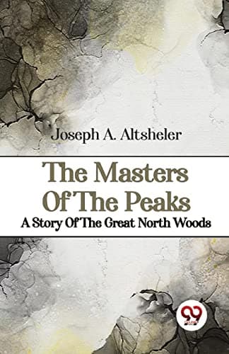 The Masters of the Peaks: A Story of the Great North Woods