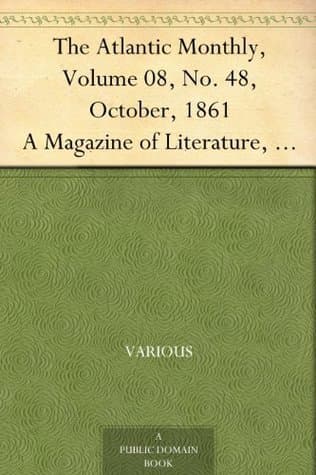The Atlantic Monthly, Volume 08, No. 48, October, 1861: A Magazine of Literature, Art, and Politics
