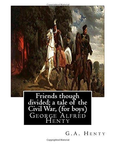 Friends, Though Divided: A Tale of the Civil War