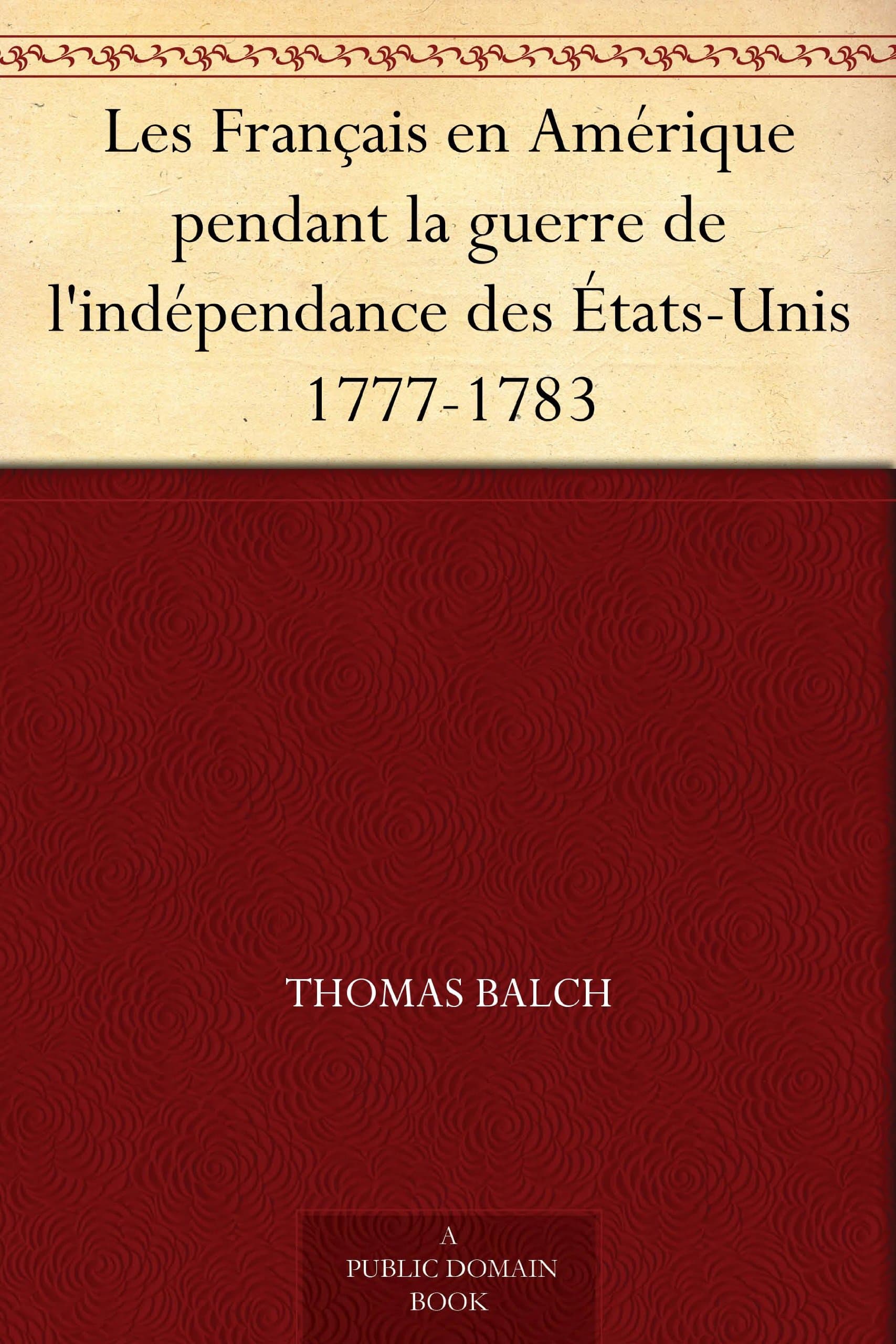 Les Français En Amérique Pendant La Guerre De L'indépendance Des États-Unis 1777-1783