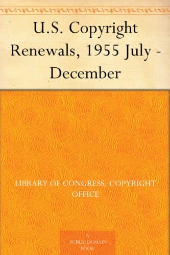 U.S. Copyright Renewals, 1955 July - December