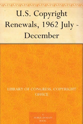 U.S. Copyright Renewals, 1962 July - December