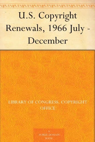 U.S. Copyright Renewals, 1966 July - December