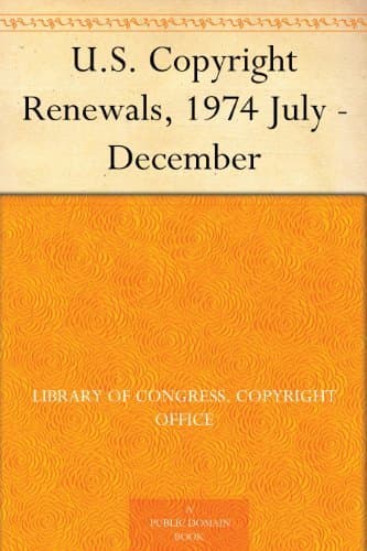 U.S. Copyright Renewals, 1974 July - December