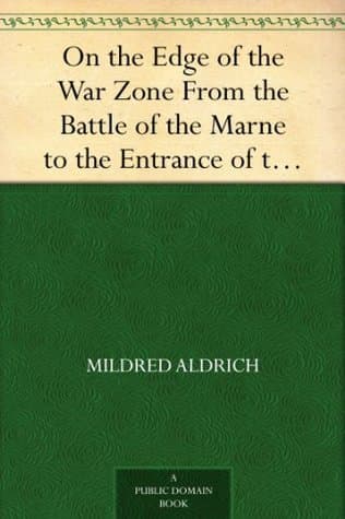 On the Edge of the War Zone: From the Battle of the Marne to the Entrance of the Stars and Stripes