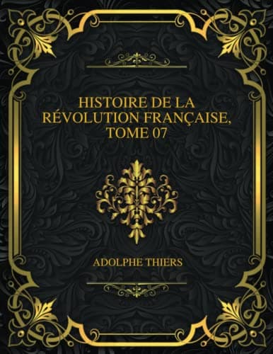 Histoire De La Révolution Française, Tome 07