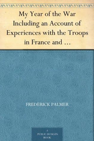 My Year of the War: Including an Account of Experiences with the Troops in France and the Record of a Visit to the Grand Fleet Which is Here Given for the First Time in Its Complete Form
