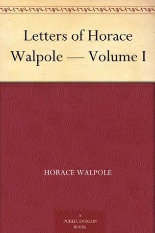 Letters of Horace Walpole — Volume I
