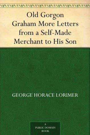 Old Gorgon Graham: More Letters from a Self-Made Merchant to His Son