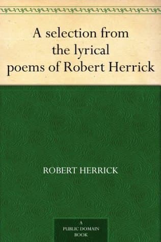 A Selection from the Lyrical Poems of Robert Herrick