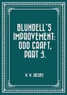 Blundell's Improvement: Odd Craft, Part 3.
